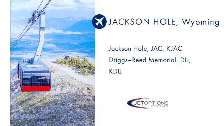 Jackson Hole Wyoming JetOptions Private Jets Airports, JAC, DIJ