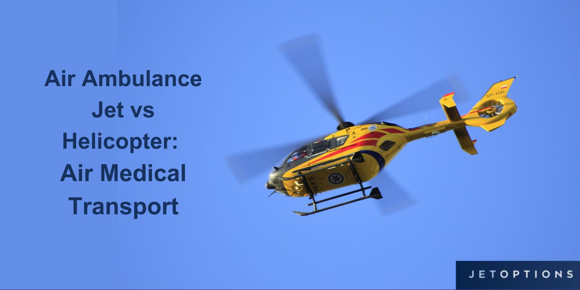 Air Ambulance Jet vs. Helicopter Medical Transport.